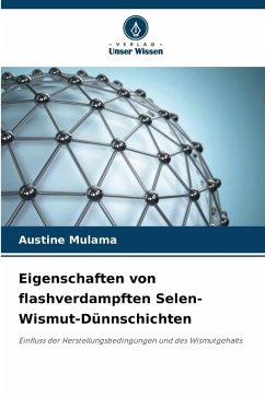 Cover Eigenschaften von flashverdampften Selen-Wismut-Dünnschichten