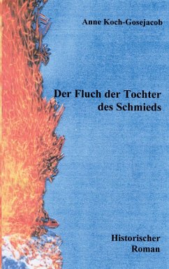 Der Fluch der Tochter des Schmieds - Koch-Gosejacob, Anne Der Fluch der Tochter des Schmieds - Koch-Gosejacob, Anne