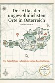 Der Atlas der ungewöhnlichsten Orte in Österreich
