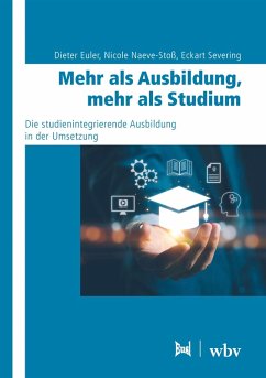 Mehr als Ausbildung, mehr als Studium - Euler, Dieter; Naeve-Stoß, Nicole; Severing, Eckart Mehr als Ausbildung, mehr als Studium - Euler, Dieter; Naeve-Stoß, Nicole; Severing, Eckart