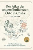 Der Atlas der ungewöhnlichsten Orte in China Der Atlas der ungewöhnlichsten Orte in China