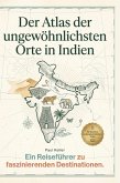 Der Atlas der ungewöhnlichsten Orte in Indien Der Atlas der ungewöhnlichsten Orte in Indien