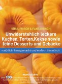 SÜSS, FRISCH & FANTASTISCH: Unwiderstehlich leckere Kuchen, Torten, Kekse sowie feine Desserts und Gebäcke - natürlich, hausgemacht und einfach himmli