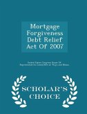 Mortgage Forgiveness Debt Relief Act of 2007 - Scholar's Choice Edition