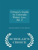 Citizen's Guide to Colorado Water Law, Ed. 2 - Scholar's Choice Edition