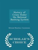 History of Crises Under the National Banking System - Scholar's Choice Edition