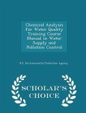 Chemical Analysis for Water Quality Training Course Manual in Water Supply and Pollution Control - Scholar's Choice Edition Chemical Analysis for Water Quality Training Course Manual in Water Supply and Pollution Control - Scholar's Choice Edition