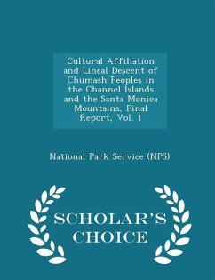 Cover Cultural Affiliation and Lineal Descent of Chumash Peoples in the Channel Islands and the Santa Monica Mountains, Final Report, Vol. 1 - Scholar's Choice Edition