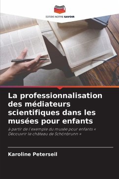 La professionnalisation des médiateurs scientifiques dans les musées pour enfants - Peterseil, Karoline