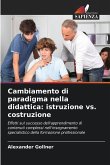 Cambiamento di paradigma nella didattica: istruzione vs. costruzione