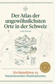 Der Atlas der ungewöhnlichsten Orte in der Schweiz