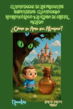 Cover El Nanoduque de las Preguntas Suspendidas, el Gatochuza Ronroncólogo y la Aljaba de Cristal Melado - ¿Cómo se Ama sin Atrapar?