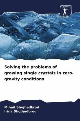 Solving the problems of growing single crystals in zero-gravity conditions Solving the problems of growing single crystals in zero-gravity conditions