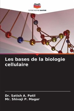 Les bases de la biologie cellulaire - A. Patil, Dr. Satish;P. Magar, Mr. Shivaji