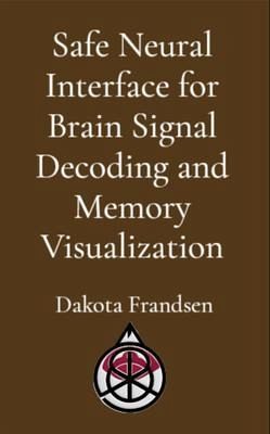 Safe Neural Interface for Brain Signal Decoding and Memory Visualization (eBook, ePUB)