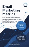 Email Marketing Metrics - How to Track the Right KPIs, Improve Deliverability, and Turn Email Performance Into Predictable Revenue (eBook, ePUB) Email Marketing Metrics - How to Track the Right KPIs, Improve Deliverability, and Turn Email Performance Into Predictable Revenue (eBook, ePUB)