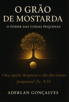 O Grão De Mostarda (eBook, ePUB) - Almeida, Aderlan Gonçalves