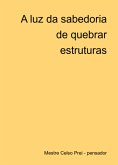 A Luz Da Sabedoria De Quebrar Estruturas (eBook, ePUB)