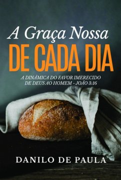 A Graça Nossa De Cada Dia (eBook, ePUB) - de Paula, Danilo