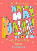 In All Seriousness...Totally Funny Bible Stories (eBook, ePUB)