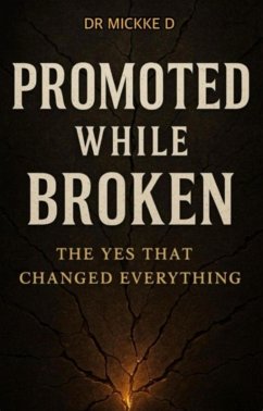Promoted While Broken: The Yes That Changed Everything (eBook, ePUB) - Williams, Mickke D. Promoted While Broken: The Yes That Changed Everything (eBook, ePUB) - Williams, Mickke D.