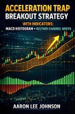 Acceleration Trap Breakout Strategy with Indicators: MACD Histogram + Keltner Channel Width (eBook, ePUB)