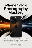 Iphone 17 Pro Photography Mastery (eBook, ePUB) Iphone 17 Pro Photography Mastery (eBook, ePUB)
