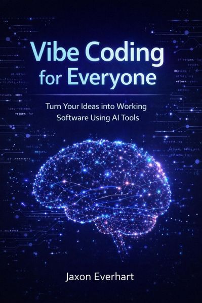 Vibe Coding for Everyone: Turn Your Ideas into Working Software Using AI Tools (eBook, ePUB)