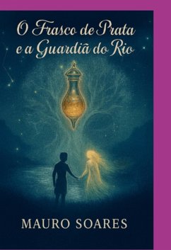 Cover O Frasco De Prata E A Guardiã Do Rio (eBook, ePUB)