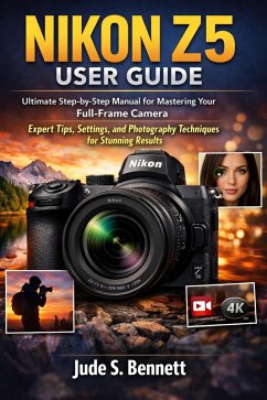 Nikon Z5 User Guide (eBook, ePUB) - Jude Bennett, S. Nikon Z5 User Guide (eBook, ePUB) - Jude Bennett, S.