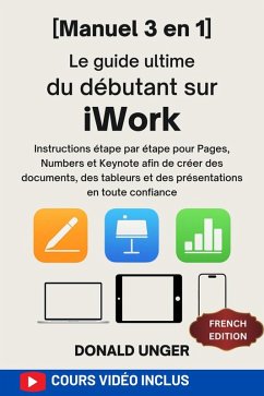 Le guide ultime du débutant sur iWork (eBook, ePUB) - Unger, Donald