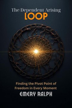 The Dependent Arising Loop (Meditation for Cultivating Wisdom, #3) (eBook, ePUB) - Ralph, Emery