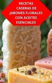 Recetas Caseras De Jabones Florales Con Aceites Esenciales (eBook, ePUB)