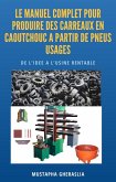 Le Manuel Complet pour produire des Carreaux en caoutchouc à partir de pneus usagés (eBook, ePUB) Le Manuel Complet pour produire des Carreaux en caoutchouc à partir de pneus usagés (eBook, ePUB)