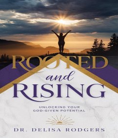 Rooted and Rising:Unlocking Your God-Given Potential (eBook, ePUB) - Delisa Rodgers Rooted and Rising:Unlocking Your God-Given Potential (eBook, ePUB) - Delisa Rodgers