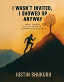 I wasn't Invited, I showed Up Anyway (eBook, ePUB)