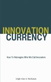 Innovation Currency: How To Reimagine Who We Call Innovators (eBook, ePUB)
