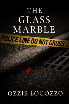 The Glass Marble (eBook, ePUB) - Logozzo, Ozzie The Glass Marble (eBook, ePUB) - Logozzo, Ozzie