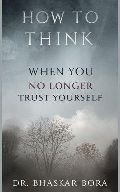 Cover How to Think When You No Longer Trust Yourself: A calm guide to rebuilding self-trust after doubt, change, or disruption (eBook, ePUB)