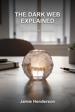 The Dark Web Explained (Cybercrime Explained Series, #3) (eBook, ePUB) - Henderson, Jamie