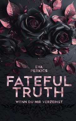 Fateful Truth - Wenn du mir verzeihst (eBook, ePUB) - Perkics, Eva