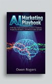 AI Marketing Playbook: A 90-Day Implementation Guide to Chatbots, Predictive Analytics, and Measurable Growth (eBook, ePUB)
