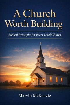 A Church Worth Building (eBook, ePUB) - McKenzie, Marvin A Church Worth Building (eBook, ePUB) - McKenzie, Marvin