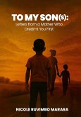To My Son(s): Letters from a Mother Who Dreamt You First (eBook, ePUB)
