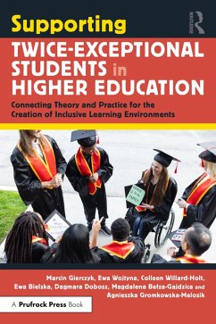 Supporting Twice-Exceptional Students in Higher Education (eBook, ePUB) - Gierczyk, Marcin; Wojtyna, Ewa; Willard-Holt, Colleen; Bielska, Ewa; Dobosz, Dagmara; Belza-Gajdzica, Magdalena; Gromkowska-Melosik, Agnieszka