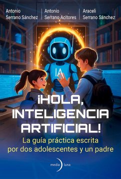 ¡Hola, Inteligencia Artificial! (eBook, ePUB) - Acitores Serrano, Antonio; Sánchez Serrano, Antonio; Sánchez Serrano, Araceli
