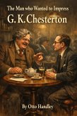 The Man Who Wanted to Impress G K Chesterton (eBook, ePUB)
