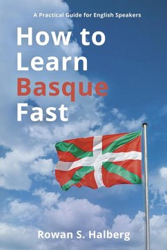 How to Learn Basque Fast: A Practical Guide for English Speakers (eBook, ePUB) - Halberg, Rowan S.