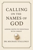 Calling on the Names of God: Adding Depth to Your Walk with Christ (eBook, ePUB)