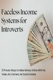 Faceless Income Systems for Introverts: 12 Proven Ways to Make Money Online With No Video, No Camera, No Social Anxiety (eBook, ePUB)